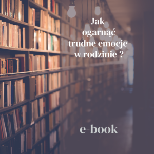 Ebook „Jak ogarnąć trudne emocje w rodzinie?