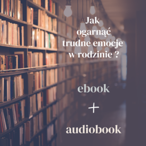 Zestaw: E-book i Audiobook „Jak ogarnąć trudne emocje w rodzinie?